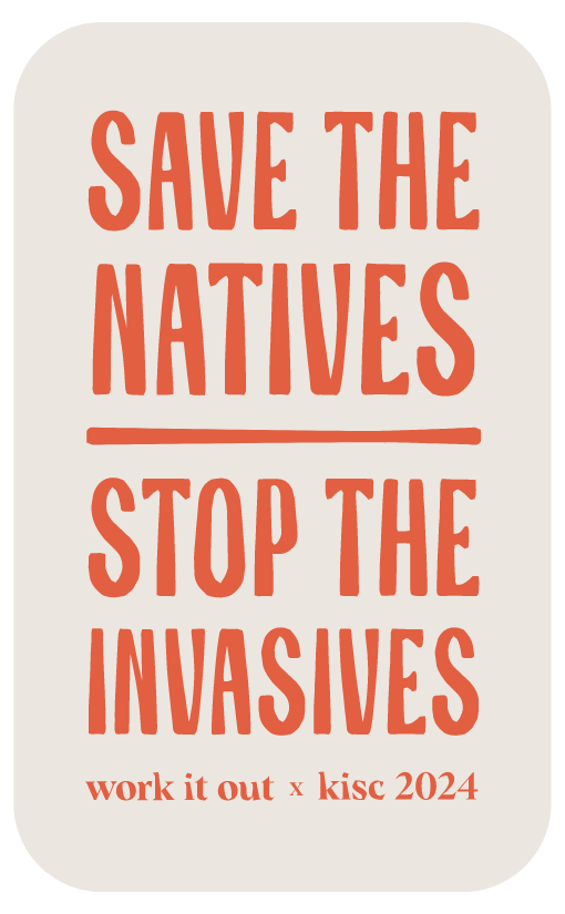 WORK IT OUT X KISC SAVE THE NATIVES STOP THE INVASIVES STICKER - RED ON WHITE