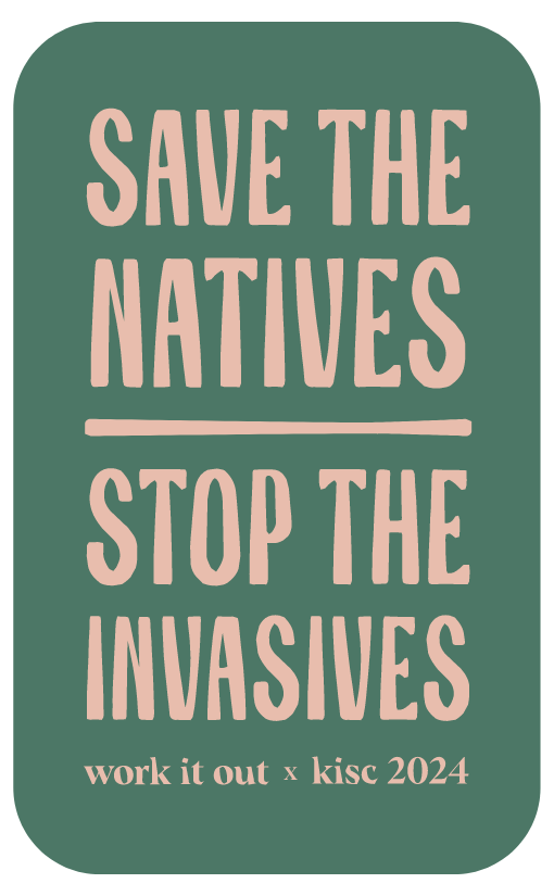 WORK IT OUT X KISC SAVE THE NATIVES STOP THE INVASIVES STICKER - PINK ON GREEN