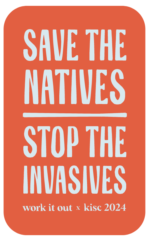 WORK IT OUT X KISC SAVE THE NATIVES STOP THE INVASIVES STICKER - BLUE ON RED